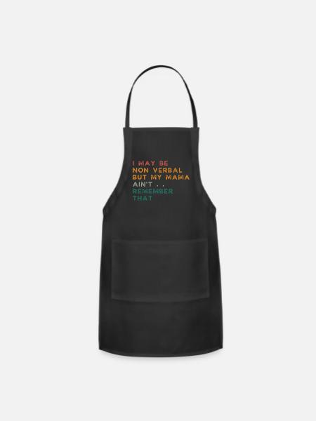 I May Be Non Verbal But My Mama Aint Remember That - Adjustable Apron - black