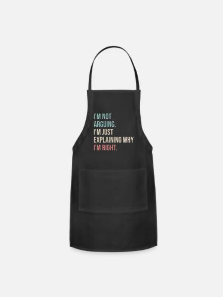 Not Arguing Just Explaining Why I'm Right - Adjustable Apron - black