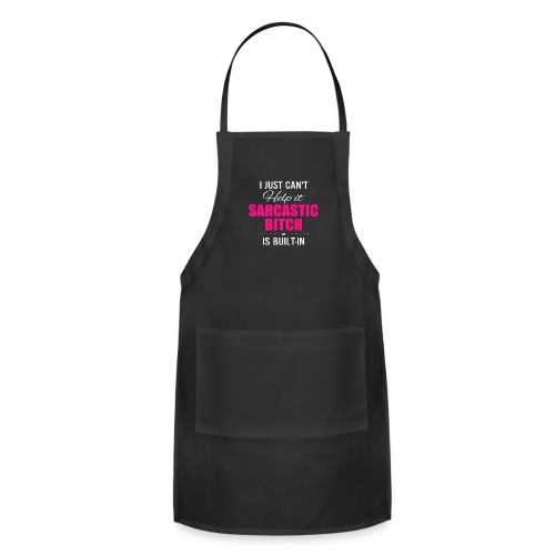 i just cant help it sarcastic is bult in - Adjustable Apron