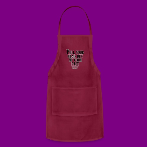 Pull your head out of your past - Leave it behind - Adjustable Apron