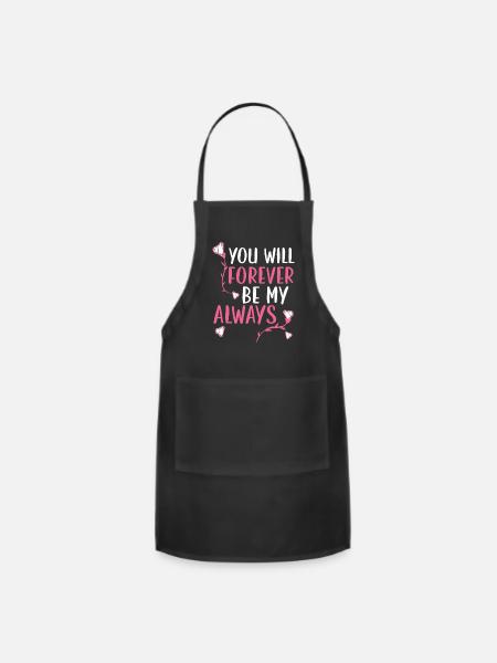 You Will Forever Be My Always Valentines Day - Adjustable Apron - black