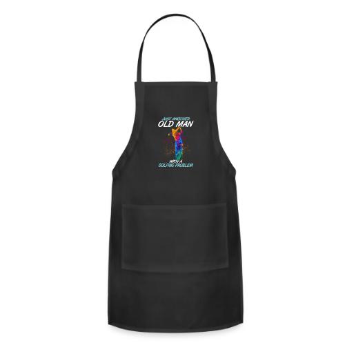Funny Golf Gift - Old Man Golfing Problem T-Shirt - Adjustable Apron