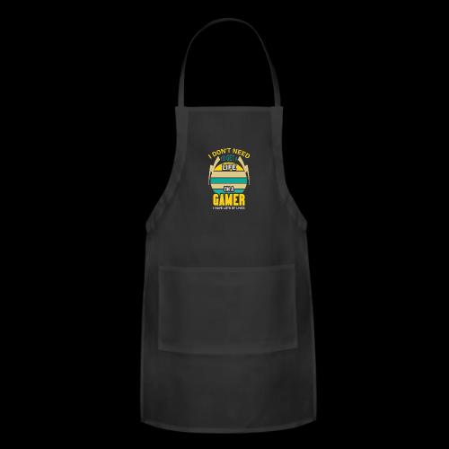 I Don't Need A Life, I Have Lives (Gamer) - Adjustable Apron