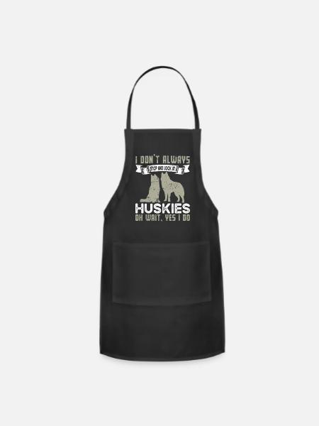 I Don t Always Stop And Look At Huskies Funny - Adjustable Apron - black
