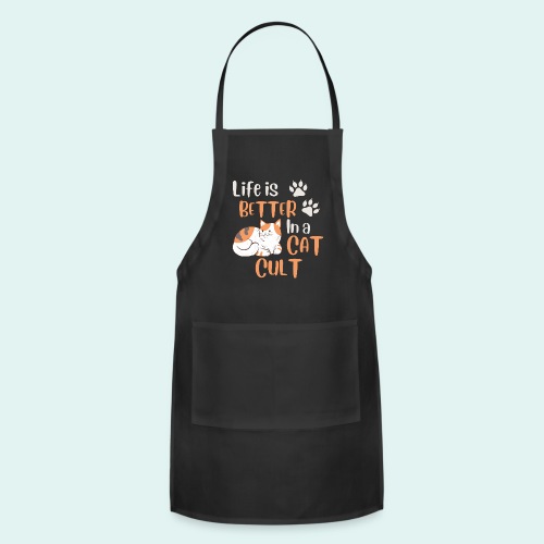 Life is Better in a Cat Cult - Adjustable Apron