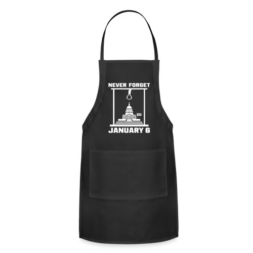 Never Forget January 6 - Adjustable Apron
