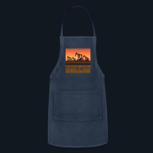 I'd rather be in Dallas - Adjustable Apron