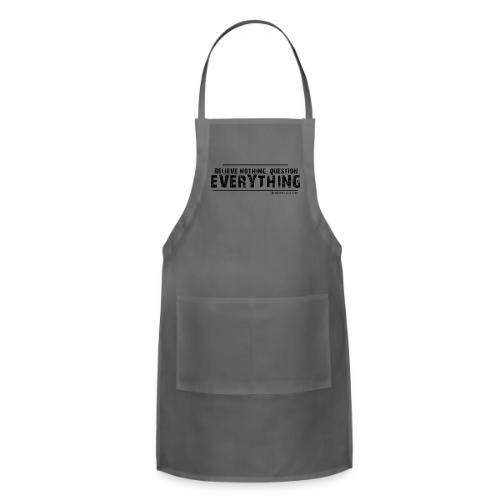 Believe NOTHING. Question EVERYTHING Black - Adjustable Apron