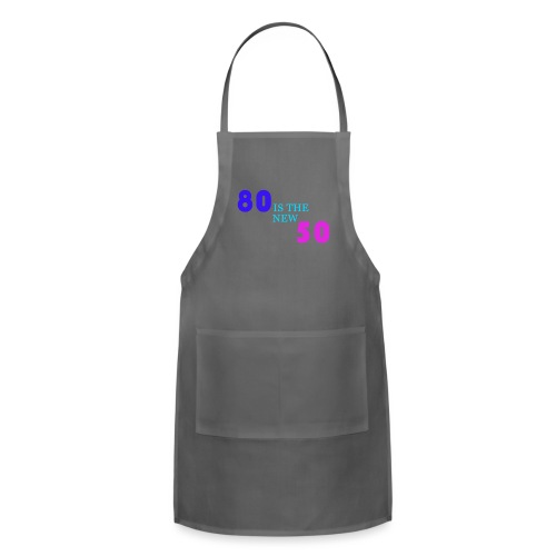 80 is the new 50 - Adjustable Apron
