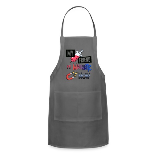 My Friend is Magnetic Shirt - Adjustable Apron