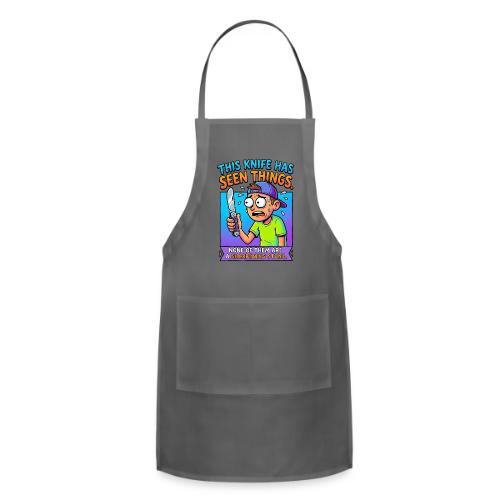 This Knife Has Seen Things. None of Them are a ... - Adjustable Apron