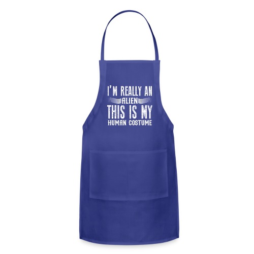 Alien Costume This Is My Human Costume I'm Really - Adjustable Apron