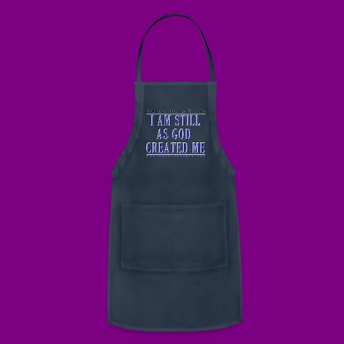 Still as God created me. - A Course in Miracles - Adjustable Apron