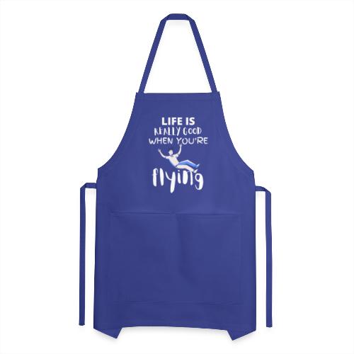 Life Is Really Good When You're Flying Funny - Adjustable Apron