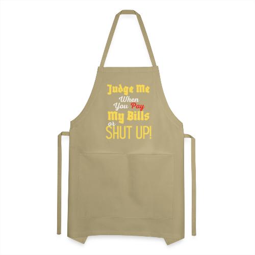 Judge Me When You Pay My Bills, funny sayings tee - Adjustable Apron