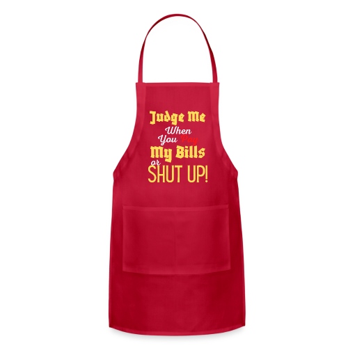 Judge Me When You Pay My Bills, funny sayings tee - Adjustable Apron