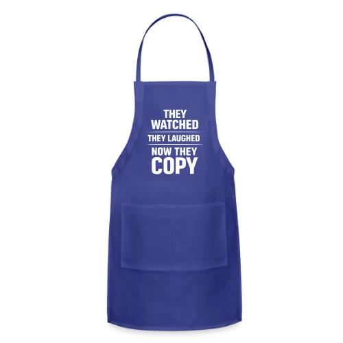 They Watched They Laughed Now They Copy Tee - Adjustable Apron