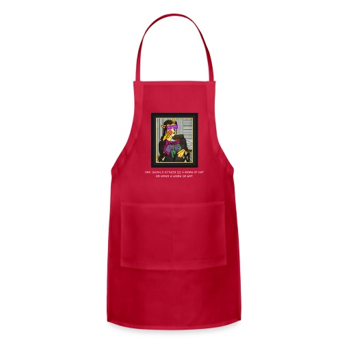 Either Be a Work of Art or Wear a Work of Art - Adjustable Apron