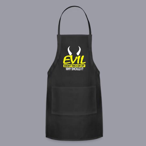 EVIL DOESN'T TAKE A DAY OFF - Adjustable Apron