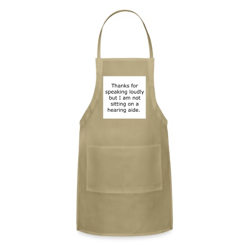 THANKS FOR SPEAKING LOUDLY BUT I AM NOT SITTING... - Adjustable Apron
