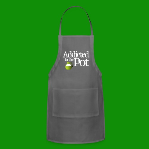 Addicted to the Pot - Adjustable Apron