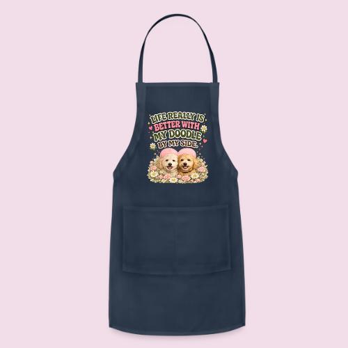 Life Really Is Better With My Doodle By My Side - Adjustable Apron