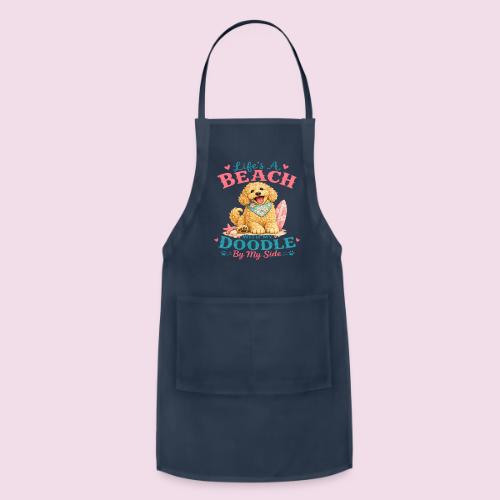 Life's A Beach With My Doodle By My Side - Adjustable Apron