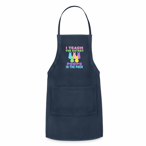 I Teach the Cutest Peeps in the Pack School Easter - Adjustable Apron