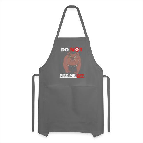 Funny Do Not Piss Me Off Angry Bulldog Lovers - Adjustable Apron
