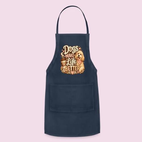 Dogs Make Life Better | Faux Embroidery Style - Adjustable Apron