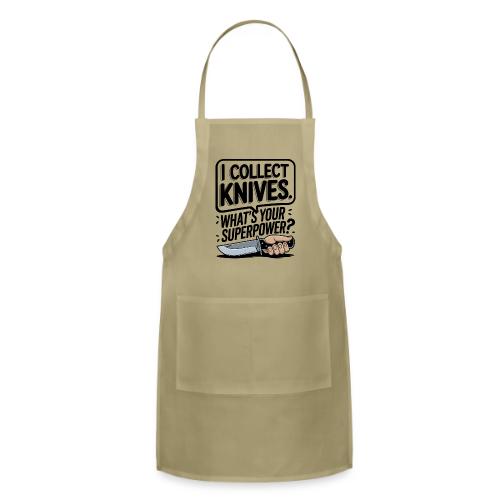 I Collect Knives. What's Your Superpower? - Adjustable Apron