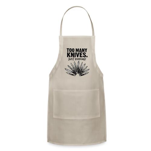 Too Many Knives Just Kidding Funny Knife Design - Adjustable Apron