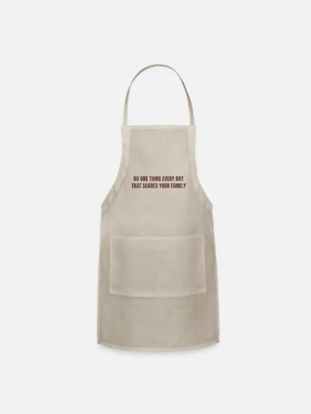 Do One Thing Every Day That Scares Your Family - Adjustable Apron - natural - Front