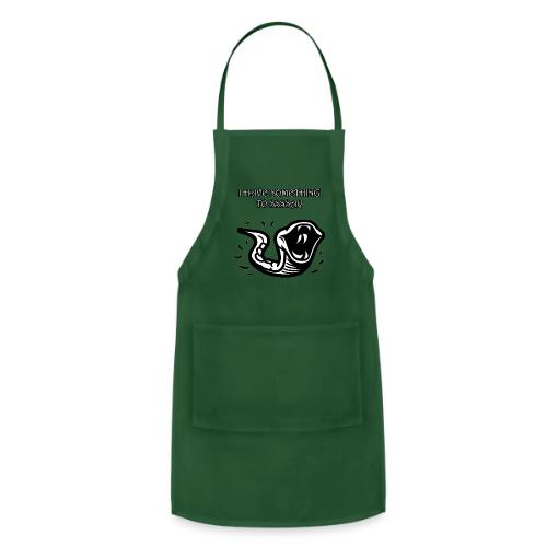 I Have Something To Ssssay - Adjustable Apron