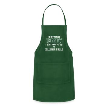 Don't Need Therapy Need To Go To COLUMBIA FALLS - Adjustable Apron - forest green - Front - Julia (174cm)