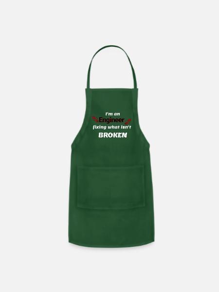 I m an Engineer, fixing what isn't broken - Adjustable Apron - forest green
