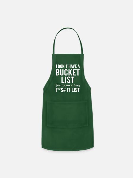 I Don t Have A Bucket List - Adjustable Apron - forest green