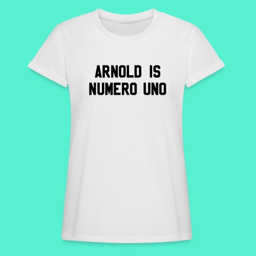arnold is numero uno - Women's Relaxed Fit T-Shirt