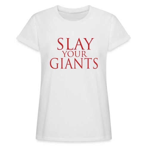 slay your giants - Women's Relaxed Fit T-Shirt
