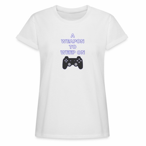 A Weapon to Weep On - Women's Relaxed Fit T-Shirt