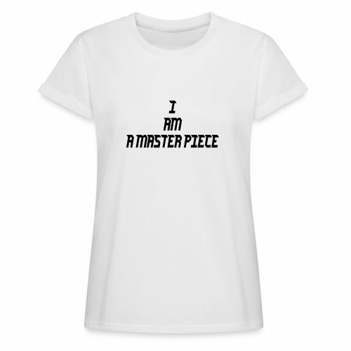 I am A Master Piece - Women's Relaxed Fit T-Shirt