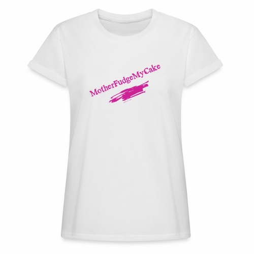 MotherFudgeMyCake ! - Women's Relaxed Fit T-Shirt