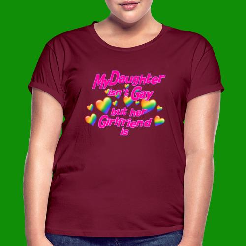 My Daughter isn't Gay - Women's Relaxed Fit T-Shirt
