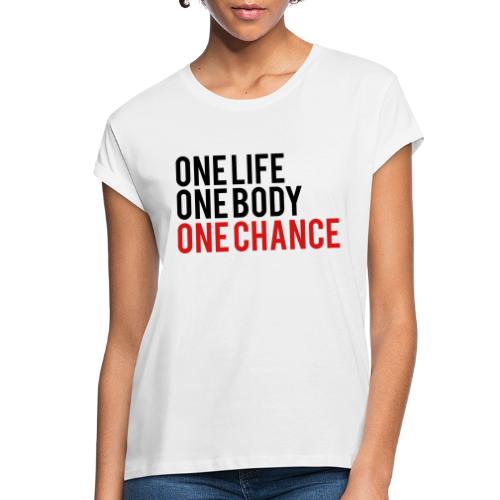 One Life One Body One Chance - Women's Relaxed Fit T-Shirt