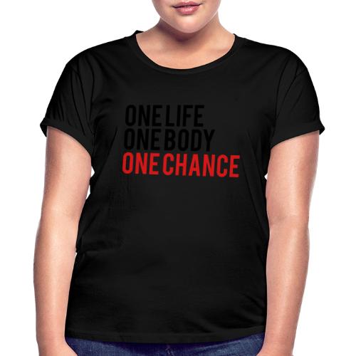 One Life One Body One Chance - Women's Relaxed Fit T-Shirt
