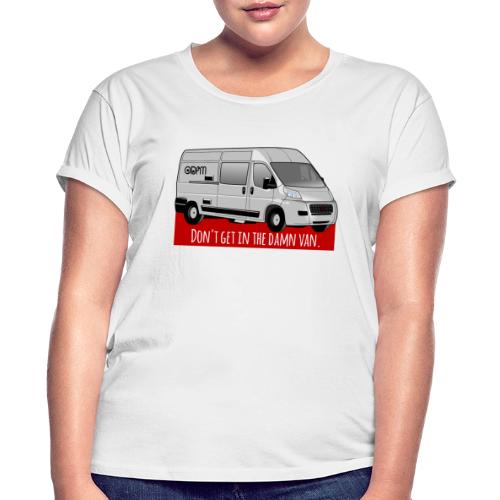 DON'T GET IN THE DAMN VAN - Women's Relaxed Fit T-Shirt