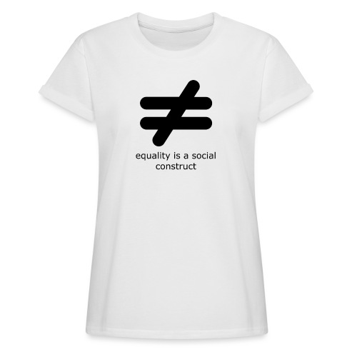 Equality is a Social Construct | Black - Women's Relaxed Fit T-Shirt