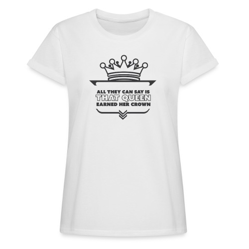 Earned crown queen - Women's Relaxed Fit T-Shirt