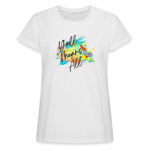 Y'all Means All - Women's Relaxed Fit T-Shirt