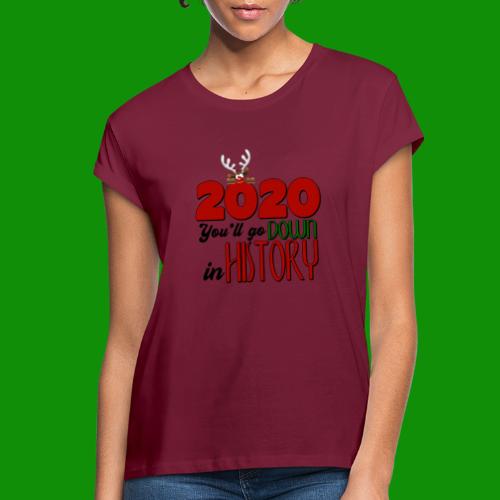 2020 You'll Go Down in History - Women's Relaxed Fit T-Shirt